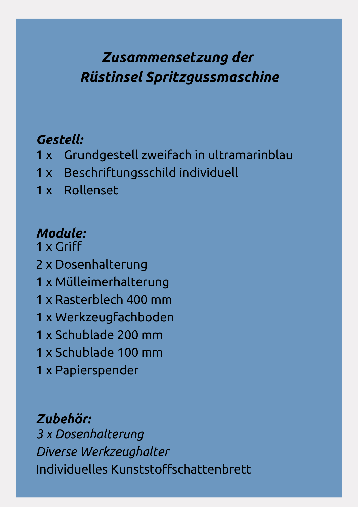 Auch Sie können Ihre Prozessinsel individuell bestücken, sehen Sie selbst was wir aus unserem Standardzubehör zusammengestellt haben: Die apra-lean Rüstinsel setzt sich zusammen aus einem Grundgestell, Beschriftungsschild, Rollenset, Griff, Dosenhalterung, Mülleimerhalterung, Rasterblech 400mm, Werkzeugfachboden, Schubladen und einem Papierspender.