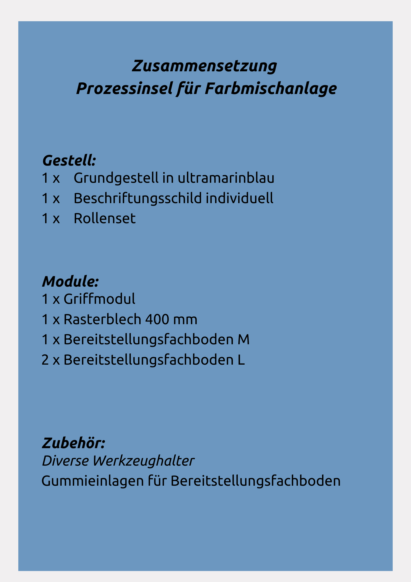 Individuelle Zusammenstellung unserer Rüstinsel für ein Farbmisch-Gerät: Grundgestell, Beschriftungsschild, Rollenset, Griff, Rasterblech 400mm, Bereitstellungsfachboden M und L. Auch Sie können sich Ihre eigene Prozessinsel zusammenstellen.